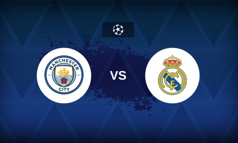 موعد مباراة مانشستر سيتي وريال مدريد اليوم في دوري أبطال أوروبا: القناة الناقلة والمعلق